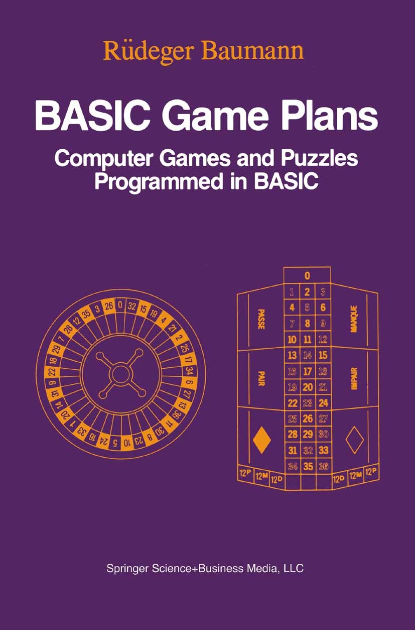 Titlebook: BASIC Game Plans; Computer Games and P Rüdeger Baumann,Thomas S. Hansen,Donald Kahn Book 1982 Springer Science+Business Media New York 1982 Titlebook: BASIC Game Plans; Computer Games and P Rüdeger Baumann,Thomas S. Hansen,Donald Kahn Book 1982 Springer Science+Business Media New York 1982