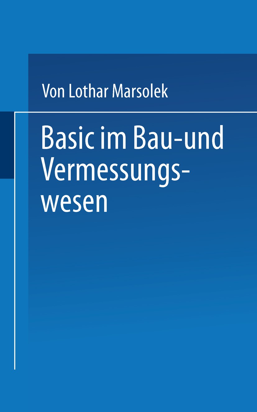 Titlebook: BASIC im Bau- und Vermessungswesen; Programmierte Ingeni Lothar Marsolek Book 1986 Springer Fachmedien Wiesbaden 1986 BASIC.Computer.Ingeni Titlebook: BASIC im Bau- und Vermessungswesen; Programmierte Ingeni Lothar Marsolek Book 1986 Springer Fachmedien Wiesbaden 1986 BASIC.Computer.Ingeni