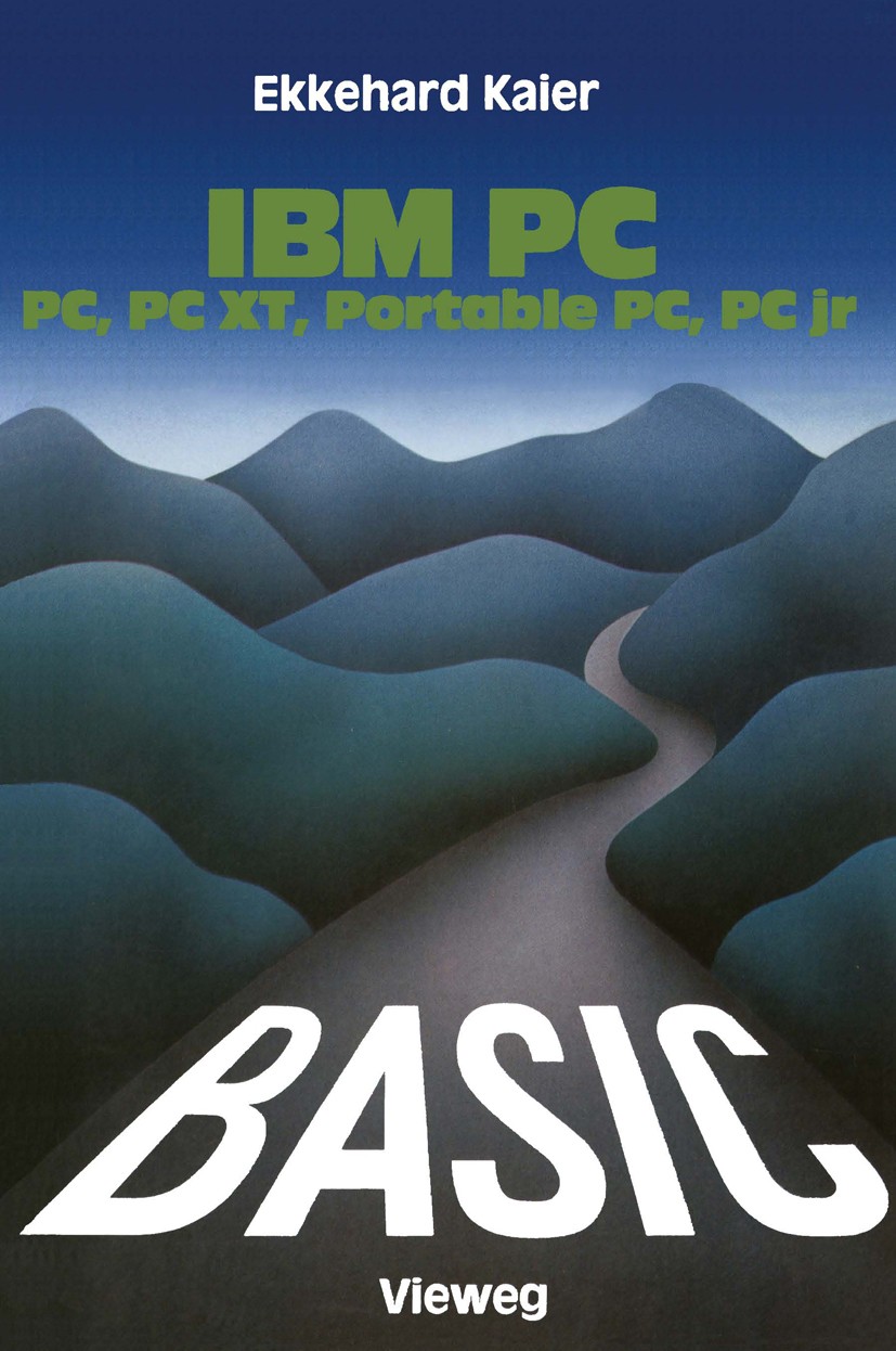 Titlebook: BASIC-Wegweiser für IBM PC, PC XT, Portable PC und PCjr; Ekkehard Kaier Book 1984 Friedr. Vieweg & Sohn Verlagsgesellschaft mbH, Braunschw Titlebook: BASIC-Wegweiser für IBM PC, PC XT, Portable PC und PCjr; Ekkehard Kaier Book 1984 Friedr. Vieweg & Sohn Verlagsgesellschaft mbH, Braunschw