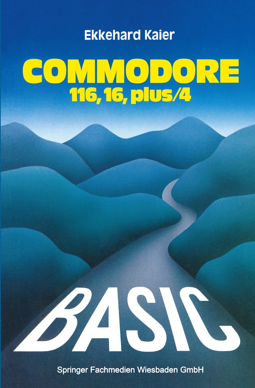 Titlebook: BASIC-Wegweiser für den Commodore 116, Commodore 16 und Commodore plus/4; Ekkehard Kaier Book 1985 Springer Fachmedien Wiesbaden 1985 C-Pr Titlebook: BASIC-Wegweiser für den Commodore 116, Commodore 16 und Commodore plus/4; Ekkehard Kaier Book 1985 Springer Fachmedien Wiesbaden 1985 C-Pr