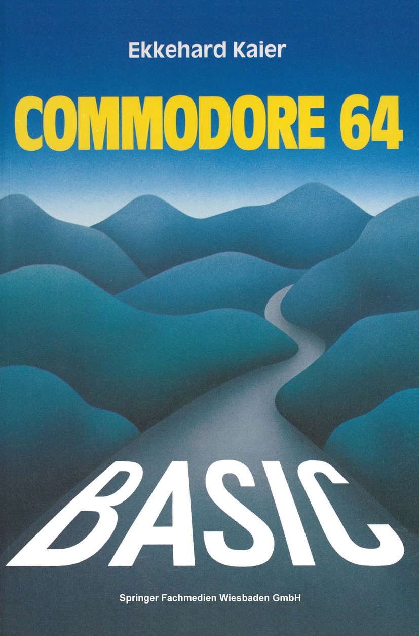 Titlebook: BASIC-Wegweiser für den Commodore 64; Datenverarbeitung mi Ekkehard Kaier Book 1984 Springer Fachmedien Wiesbaden 1984 BASIC.C-Programmieru Titlebook: BASIC-Wegweiser für den Commodore 64; Datenverarbeitung mi Ekkehard Kaier Book 1984 Springer Fachmedien Wiesbaden 1984 BASIC.C-Programmieru