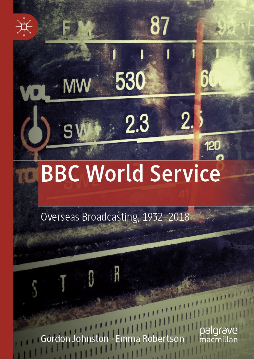 Titlebook: BBC World Service; Overseas Broadcastin Gordon Johnston,Emma Robertson Book 2019 The Editor(s) (if applicable) and The Author(s), under exc Titlebook: BBC World Service; Overseas Broadcastin Gordon Johnston,Emma Robertson Book 2019 The Editor(s) (if applicable) and The Author(s), under exc