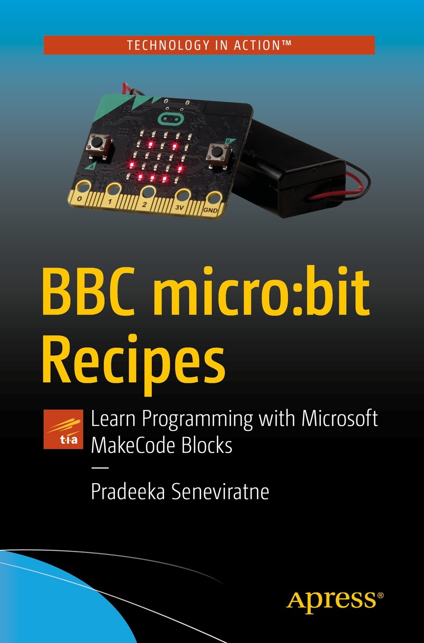 Titlebook: BBC micro:bit Recipes; Learn Programming wi Pradeeka Seneviratne Book 2019 Pradeeka Seneviratne 2019 BBC micro:bit.Microcontroller.STEM ed Titlebook: BBC micro:bit Recipes; Learn Programming wi Pradeeka Seneviratne Book 2019 Pradeeka Seneviratne 2019 BBC micro:bit.Microcontroller.STEM ed