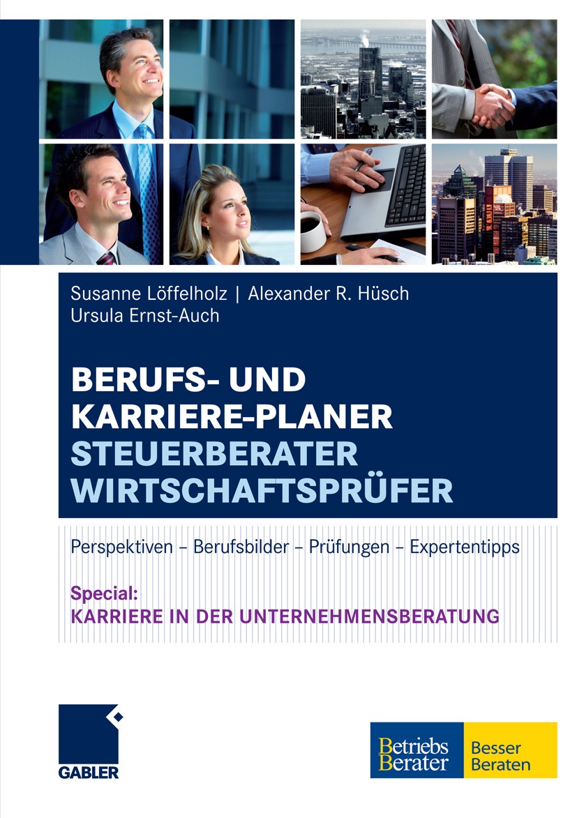 Titlebook: Berufs- und Karriere-PlanerSteuerberater | Wirtschaftsprüfer; Perspektiven - Beruf Susanne Löffelholz,Alexander R. Hüsch,Ursula Ernst Confe Titlebook: Berufs- und Karriere-PlanerSteuerberater | Wirtschaftsprüfer; Perspektiven - Beruf Susanne Löffelholz,Alexander R. Hüsch,Ursula Ernst Confe