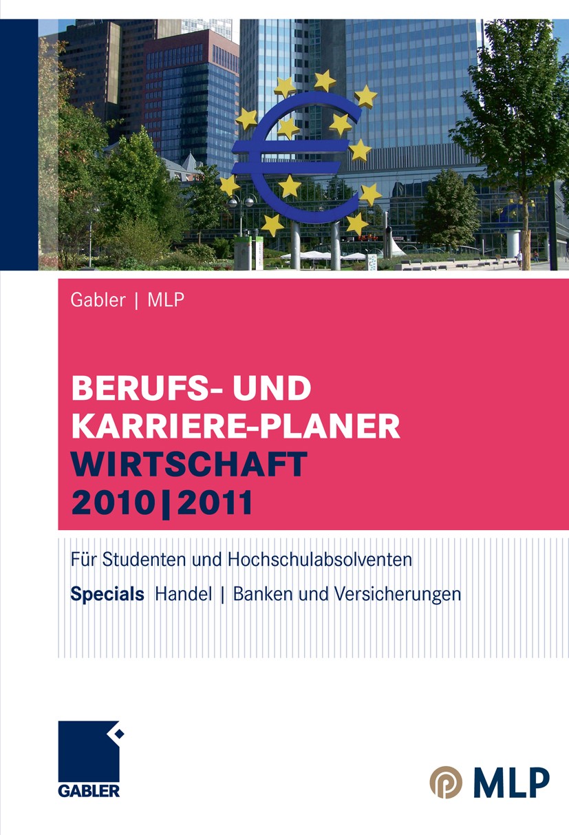 Titlebook: Gabler | MLP Berufs- und Karriere-Planer Wirtschaft 2010 | 2011; Für Studenten und Ho Alfred Brink,Ursula Ernst-Auch,Volker E. Zwick Confer Titlebook: Gabler | MLP Berufs- und Karriere-Planer Wirtschaft 2010 | 2011; Für Studenten und Ho Alfred Brink,Ursula Ernst-Auch,Volker E. Zwick Confer