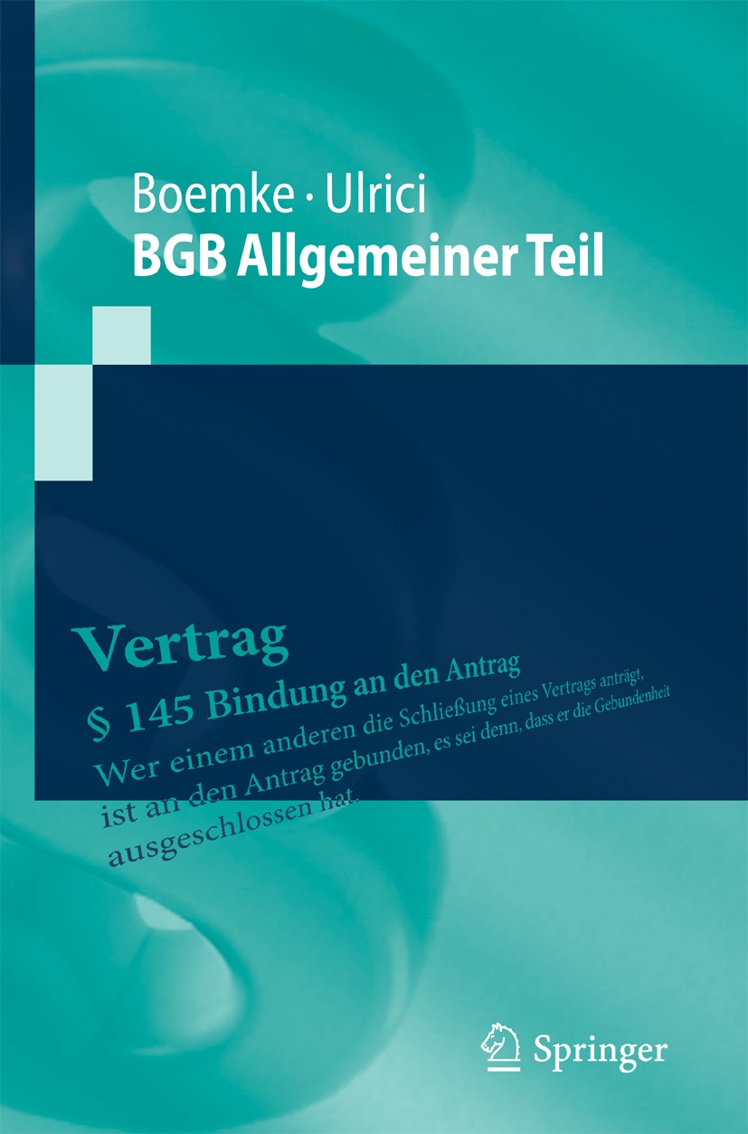 Titlebook: BGB Allgemeiner Teil; Burkhard Boemke,Bernhard Ulrici Textbook 20091st edition Springer-Verlag Berlin Heidelberg 2009 Allgemeiner Teil.Aus Titlebook: BGB Allgemeiner Teil; Burkhard Boemke,Bernhard Ulrici Textbook 20091st edition Springer-Verlag Berlin Heidelberg 2009 Allgemeiner Teil.Aus
