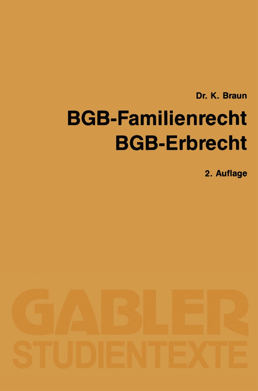 Titlebook: BGB — Familienrecht, BGB — Erbrecht; Karl Braun Book 1988Latest edition Springer Fachmedien Wiesbaden 1988 BGB-Familienrecht.Erbrecht.Fami Titlebook: BGB — Familienrecht, BGB — Erbrecht; Karl Braun Book 1988Latest edition Springer Fachmedien Wiesbaden 1988 BGB-Familienrecht.Erbrecht.Fami