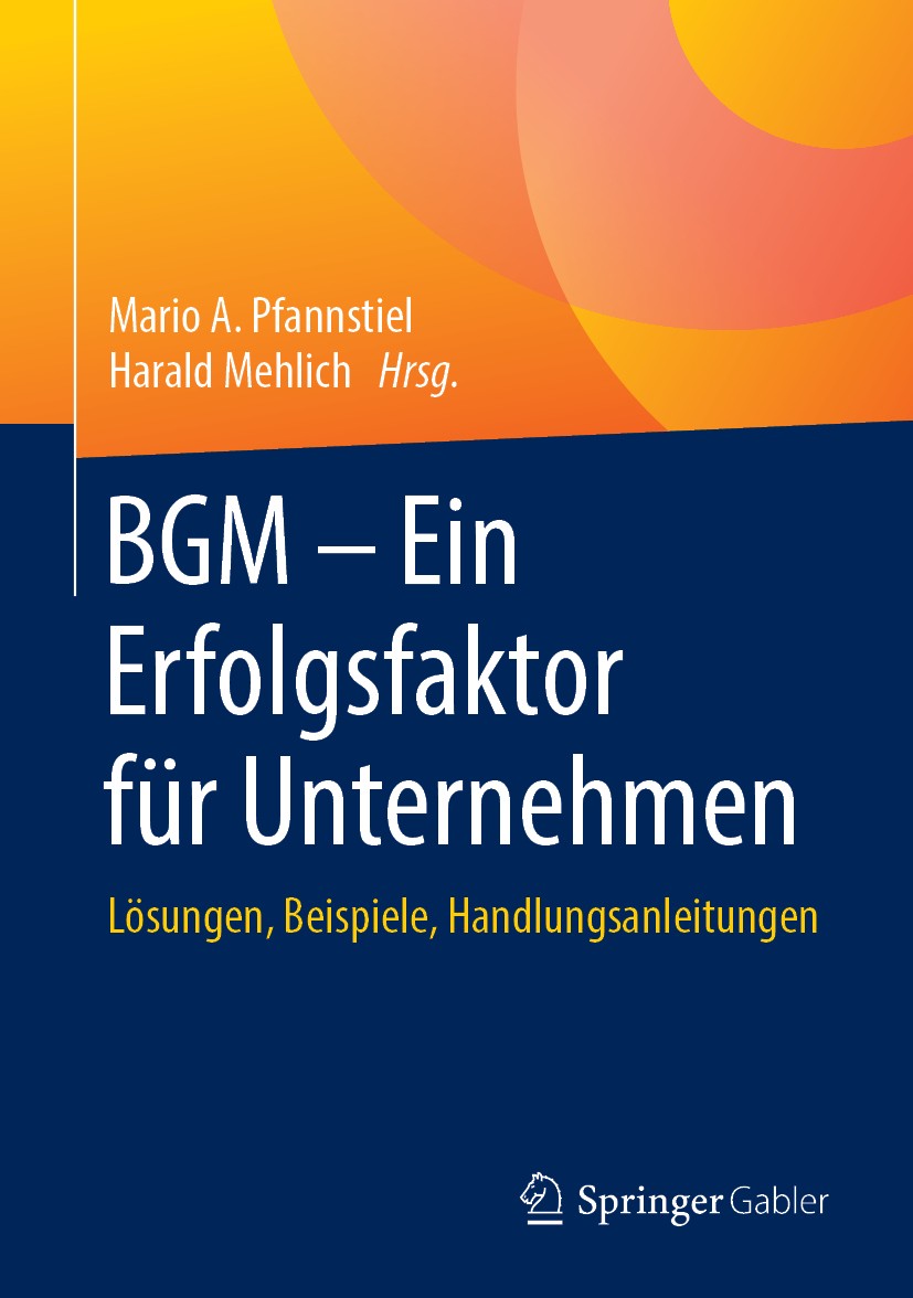 Titlebook: BGM – Ein Erfolgsfaktor für Unternehmen; Lösungen, Beispiele, Mario A. Pfannstiel,Harald Mehlich Book 2018 Springer Fachmedien Wiesbaden Gm Titlebook: BGM – Ein Erfolgsfaktor für Unternehmen; Lösungen, Beispiele, Mario A. Pfannstiel,Harald Mehlich Book 2018 Springer Fachmedien Wiesbaden Gm