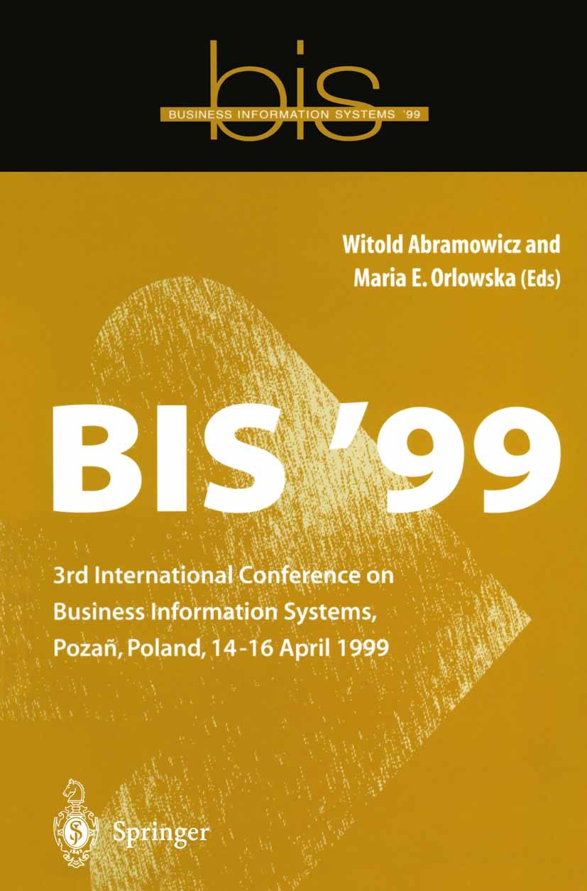Titlebook: BIS ’99; 3rd International Co Witold Abramowicz (Professor),Maria E. Orlowska (D Conference proceedings 1999 Springer-Verlag London Limited Titlebook: BIS ’99; 3rd International Co Witold Abramowicz (Professor),Maria E. Orlowska (D Conference proceedings 1999 Springer-Verlag London Limited