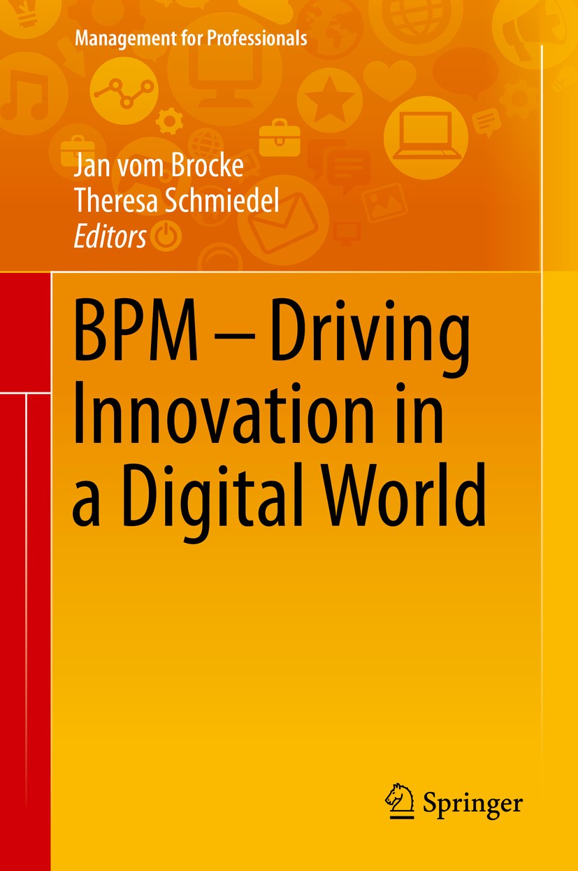 Titlebook: BPM - Driving Innovation in a Digital World; Jan vom Brocke,Theresa Schmiedel Book 2015 Springer International Publishing Switzerland 2015 Titlebook: BPM - Driving Innovation in a Digital World; Jan vom Brocke,Theresa Schmiedel Book 2015 Springer International Publishing Switzerland 2015