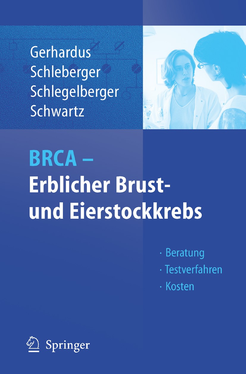 Titlebook: BRCA - Erblicher Brust- und Eierstockkrebs; Beratung - Testverfa Ansgar Gerhardus,Henriette Schleberger (Ärztin),Fr Book 2005 Springer-Verl Titlebook: BRCA - Erblicher Brust- und Eierstockkrebs; Beratung - Testverfa Ansgar Gerhardus,Henriette Schleberger (Ärztin),Fr Book 2005 Springer-Verl