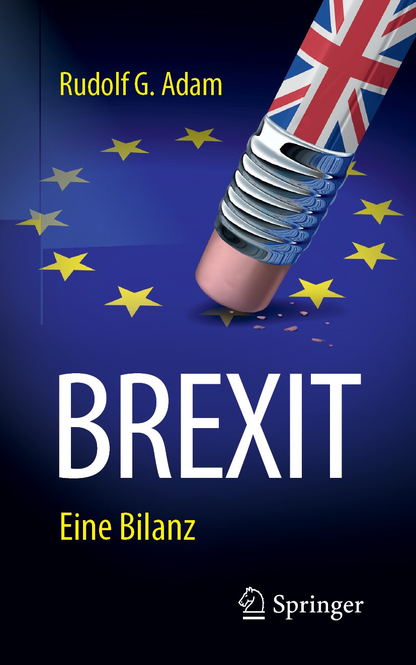 Titlebook: BREXIT; Eine Bilanz Rudolf G. Adam Book 2019 Springer Fachmedien Wiesbaden GmbH, ein Teil von Springer Nature 2019 BREXIT.EU-Austritt.Briti Titlebook: BREXIT; Eine Bilanz Rudolf G. Adam Book 2019 Springer Fachmedien Wiesbaden GmbH, ein Teil von Springer Nature 2019 BREXIT.EU-Austritt.Briti