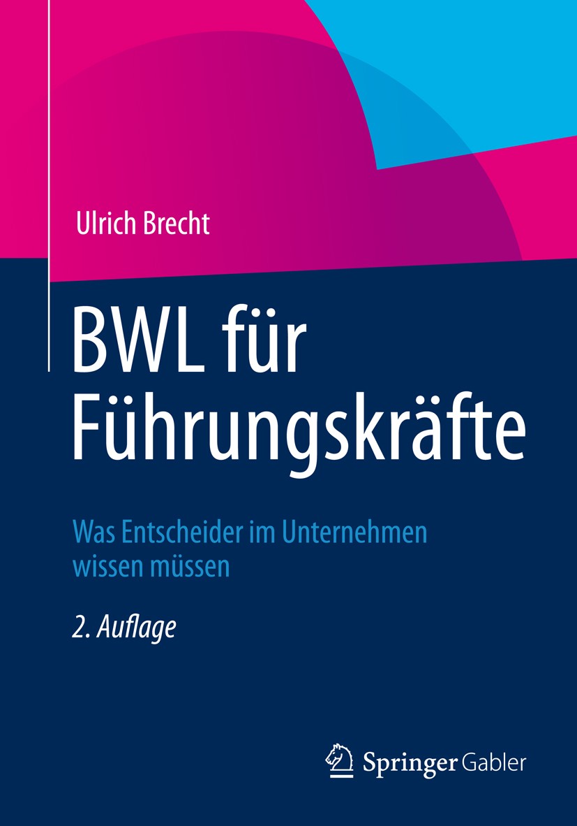 Titlebook: BWL für Führungskräfte; Was Entscheider im U Ulrich Brecht Book 2012Latest edition Springer Fachmedien Wiesbaden 2012 Betriebswirtschaft.Co Titlebook: BWL für Führungskräfte; Was Entscheider im U Ulrich Brecht Book 2012Latest edition Springer Fachmedien Wiesbaden 2012 Betriebswirtschaft.Co
