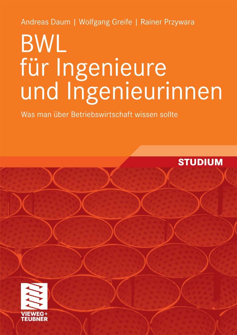 Titlebook: BWL für Ingenieure und Ingenieurinnen; Was man über Betrieb Andreas Daum,Wolfgang Greife,Rainer Przywara Textbook 20101st edition Vieweg+Te Titlebook: BWL für Ingenieure und Ingenieurinnen; Was man über Betrieb Andreas Daum,Wolfgang Greife,Rainer Przywara Textbook 20101st edition Vieweg+Te