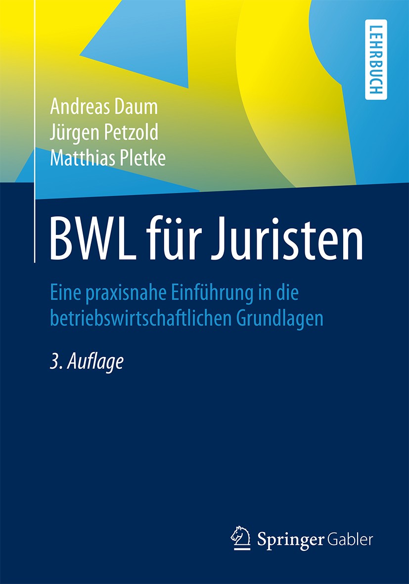 Titlebook: BWL für Juristen; Eine praxisnahe Einf Andreas Daum,Jürgen Petzold,Matthias Pletke Textbook 2016Latest edition Springer Fachmedien Wiesbade Titlebook: BWL für Juristen; Eine praxisnahe Einf Andreas Daum,Jürgen Petzold,Matthias Pletke Textbook 2016Latest edition Springer Fachmedien Wiesbade