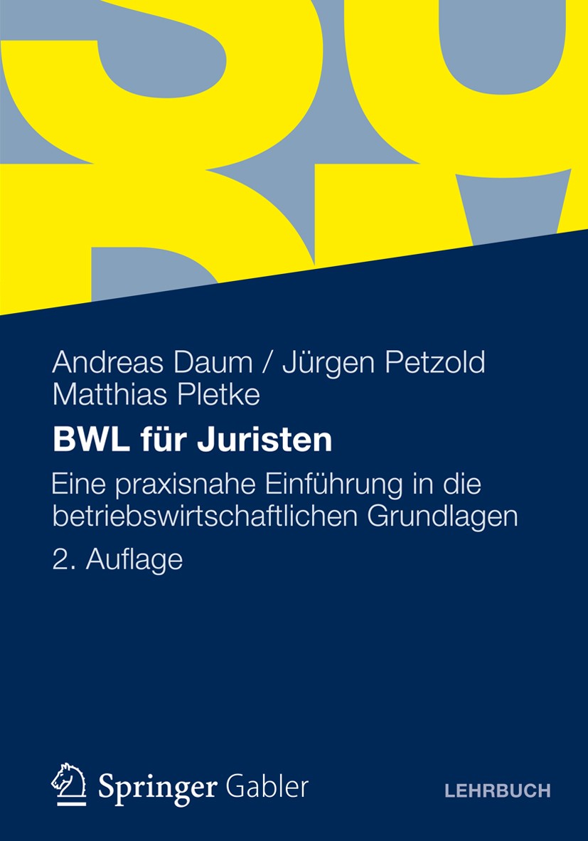 Titlebook: BWL für Juristen; Eine praxisnahe Einf Andreas Daum,Jürgen Petzold,Matthias Pletke Textbook 20122nd edition Gabler Verlag | Springer Fachme Titlebook: BWL für Juristen; Eine praxisnahe Einf Andreas Daum,Jürgen Petzold,Matthias Pletke Textbook 20122nd edition Gabler Verlag | Springer Fachme