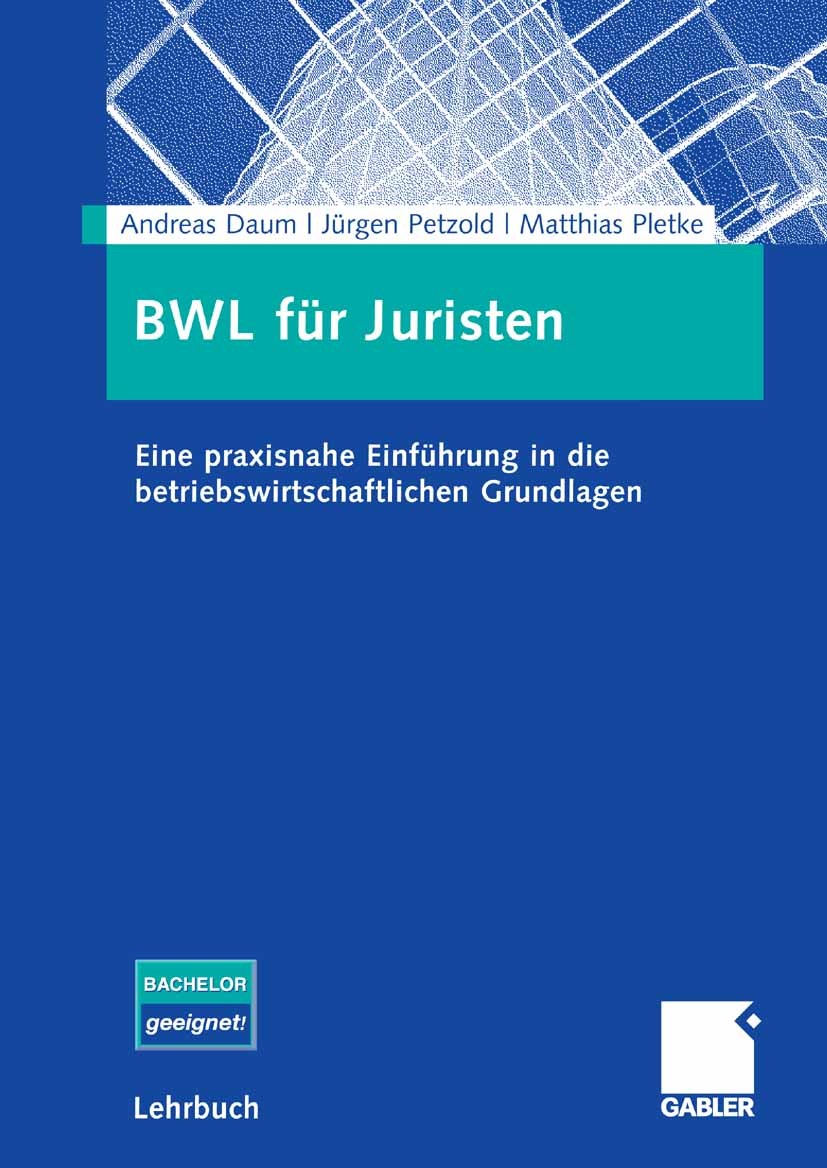 Titlebook: BWL für Juristen; Eine praxisnahe Einf Andreas Daum,Jürgen Petzold,Matthias Pletke Textbook 20071st edition Gabler Verlag | Springer Fachme Titlebook: BWL für Juristen; Eine praxisnahe Einf Andreas Daum,Jürgen Petzold,Matthias Pletke Textbook 20071st edition Gabler Verlag | Springer Fachme
