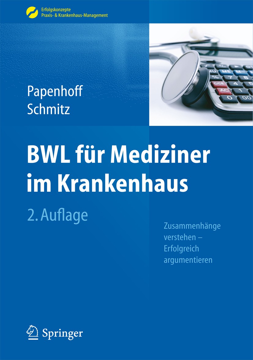 Titlebook: BWL für Mediziner im Krankenhaus; Zusammenhänge verste Mike Papenhoff,Frank Schmitz Book 20132nd edition Springer-Verlag Berlin Heidelberg Titlebook: BWL für Mediziner im Krankenhaus; Zusammenhänge verste Mike Papenhoff,Frank Schmitz Book 20132nd edition Springer-Verlag Berlin Heidelberg