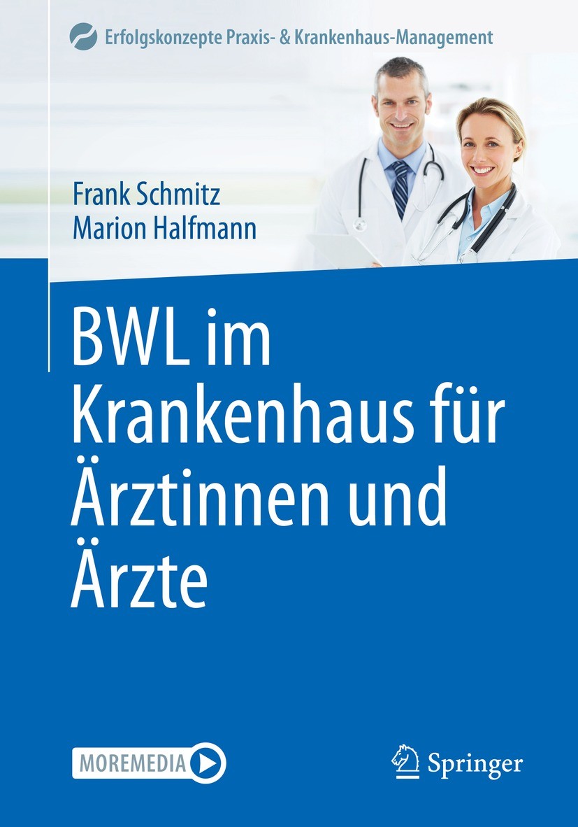 Titlebook: BWL im Krankenhaus für Ärztinnen und Ärzte; Frank Schmitz,Marion Halfmann Book 2022 Der/die Herausgeber bzw. der/die Autor(en), exklusiv l Titlebook: BWL im Krankenhaus für Ärztinnen und Ärzte; Frank Schmitz,Marion Halfmann Book 2022 Der/die Herausgeber bzw. der/die Autor(en), exklusiv l