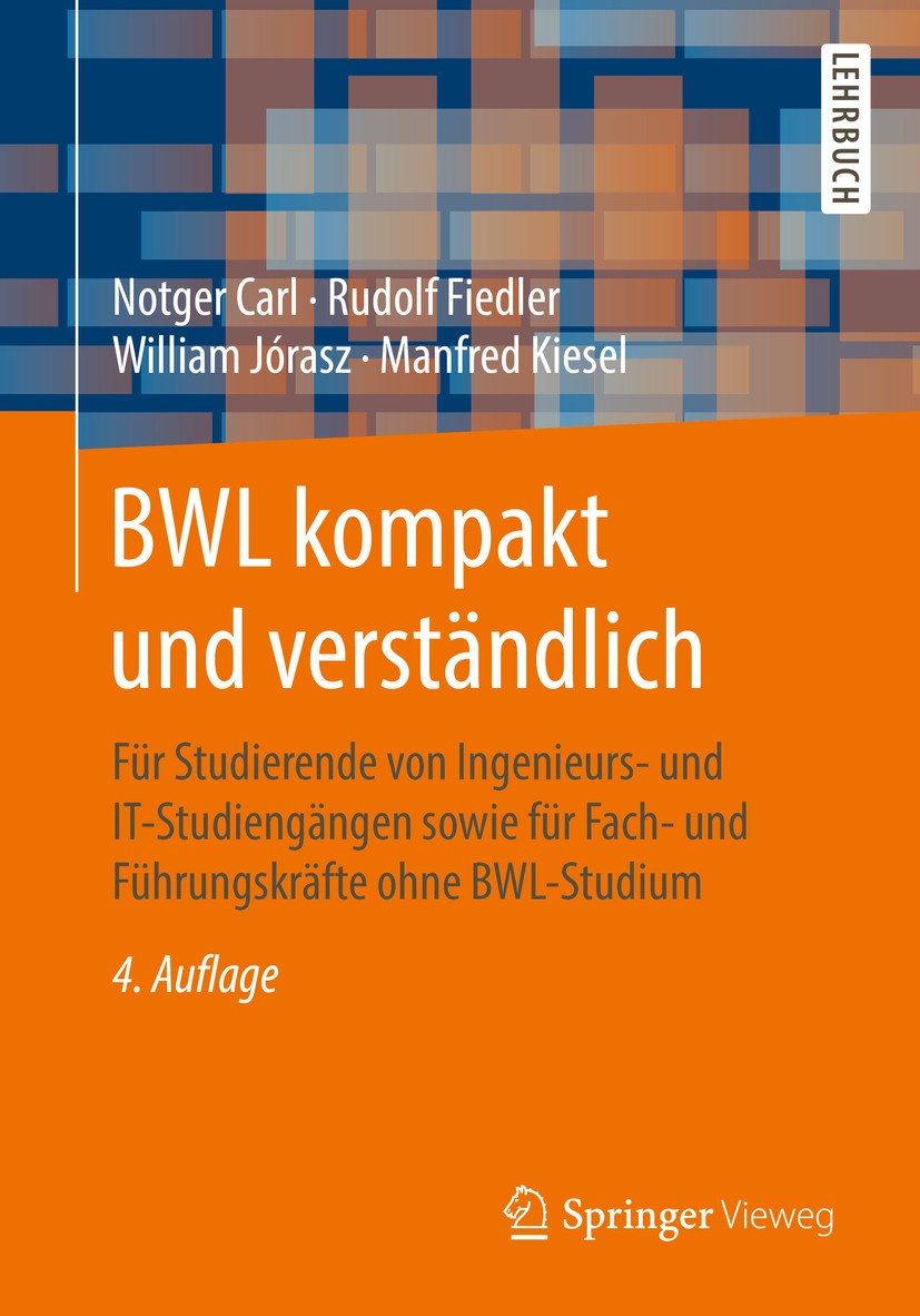 Titlebook: BWL kompakt und verständlich; Für Studierende von Notger Carl,Rudolf Fiedler,Manfred Kiesel Textbook 2017Latest edition Springer Fachmedie Titlebook: BWL kompakt und verständlich; Für Studierende von Notger Carl,Rudolf Fiedler,Manfred Kiesel Textbook 2017Latest edition Springer Fachmedie