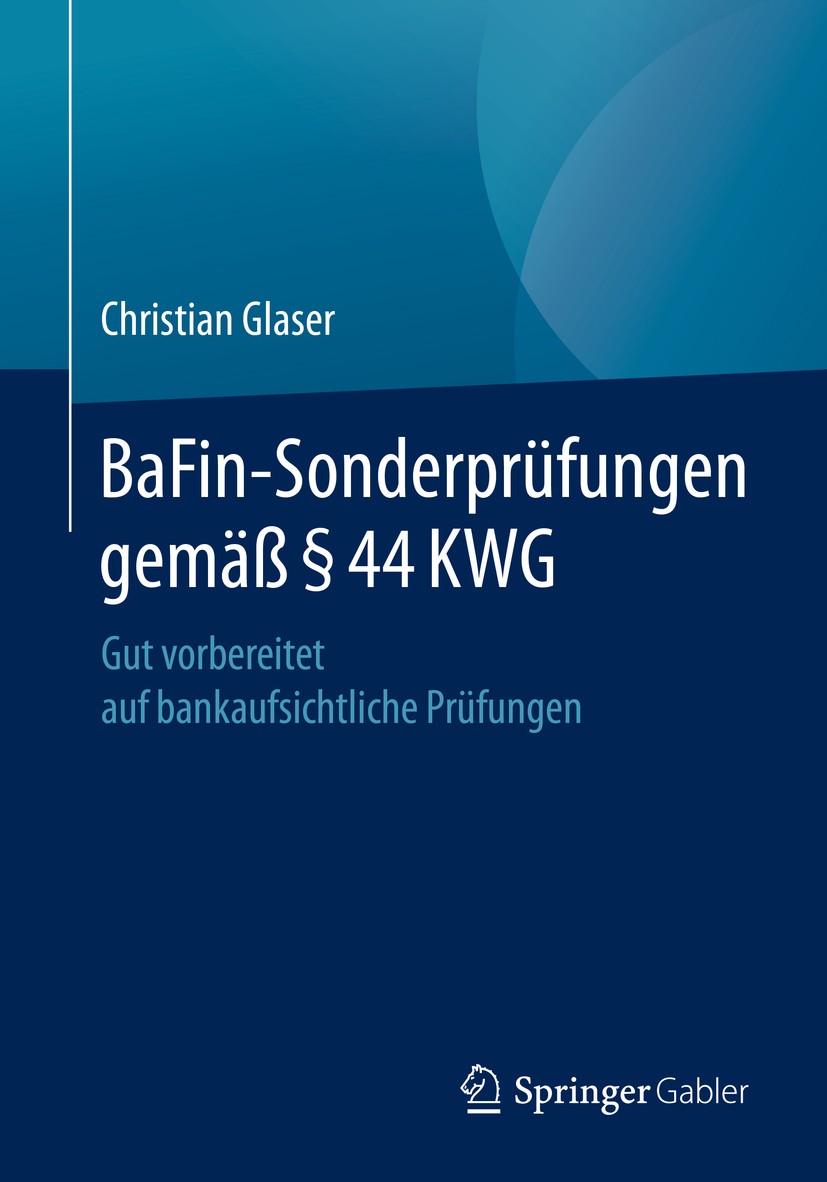 Titlebook: BaFin-Sonderprüfungen gemäß § 44 KWG; Gut vorbereitet auf Christian Glaser Book 2020 Der/die Herausgeber bzw. der/die Autor(en), exklusiv Titlebook: BaFin-Sonderprüfungen gemäß § 44 KWG; Gut vorbereitet auf Christian Glaser Book 2020 Der/die Herausgeber bzw. der/die Autor(en), exklusiv