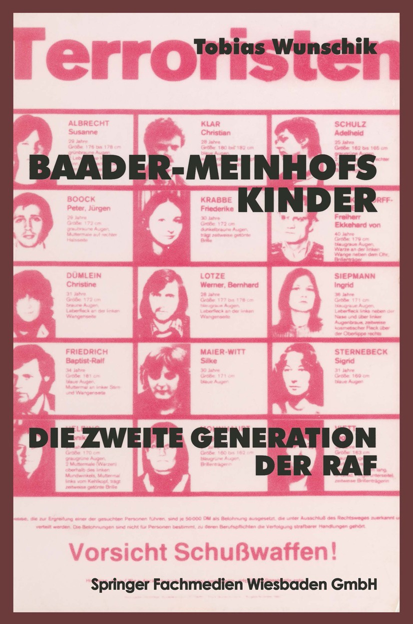 Titlebook: Baader-Meinhofs Kinder; Die zweite Generatio Tobias Wunschik Textbook 1997 Springer Fachmedien Wiesbaden 1997 Baader.Deutschland.Generation Titlebook: Baader-Meinhofs Kinder; Die zweite Generatio Tobias Wunschik Textbook 1997 Springer Fachmedien Wiesbaden 1997 Baader.Deutschland.Generation