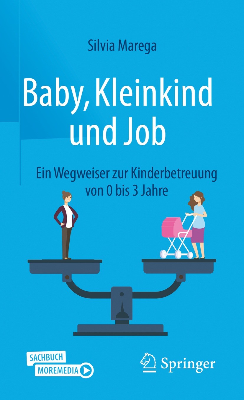 Titlebook: Baby, Kleinkind und Job; Ein Wegweiser zur Ki Silvia Marega Book 2022 Der/die Herausgeber bzw. der/die Autor(en), exklusiv lizenziert an Sp Titlebook: Baby, Kleinkind und Job; Ein Wegweiser zur Ki Silvia Marega Book 2022 Der/die Herausgeber bzw. der/die Autor(en), exklusiv lizenziert an Sp