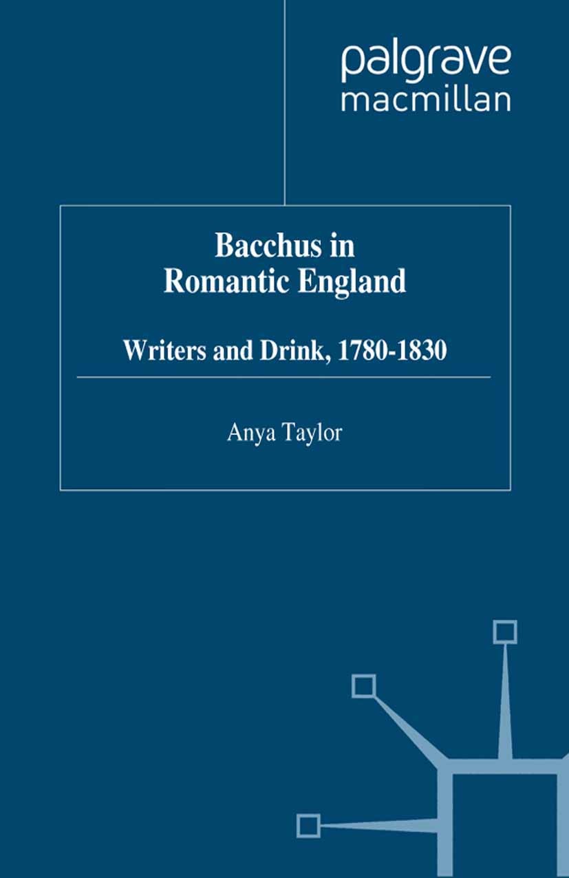 Titlebook: Bacchus in Romantic England; Writers and Drink 17 Anya Taylor Book 1999 Palgrave Macmillan, a division of Macmillan Publishers Limited 1999 Titlebook: Bacchus in Romantic England; Writers and Drink 17 Anya Taylor Book 1999 Palgrave Macmillan, a division of Macmillan Publishers Limited 1999