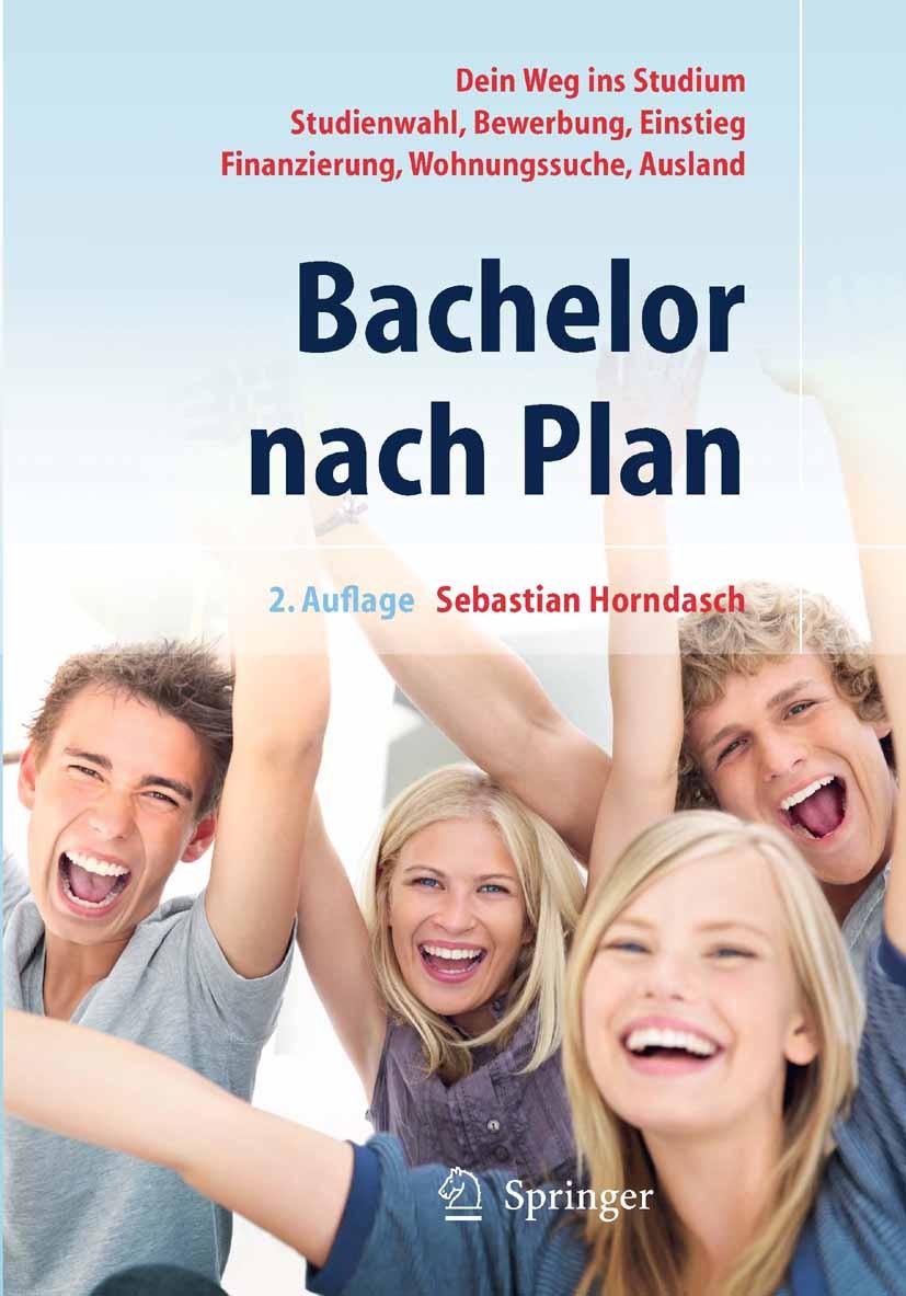 Titlebook: Bachelor nach Plan. Dein Weg ins Studium: Studienwahl, Bewerbung, Einstieg, Finanzierung, Wohnungssu; Sebastian Horndasch Book 2010Latest Titlebook: Bachelor nach Plan. Dein Weg ins Studium: Studienwahl, Bewerbung, Einstieg, Finanzierung, Wohnungssu; Sebastian Horndasch Book 2010Latest
