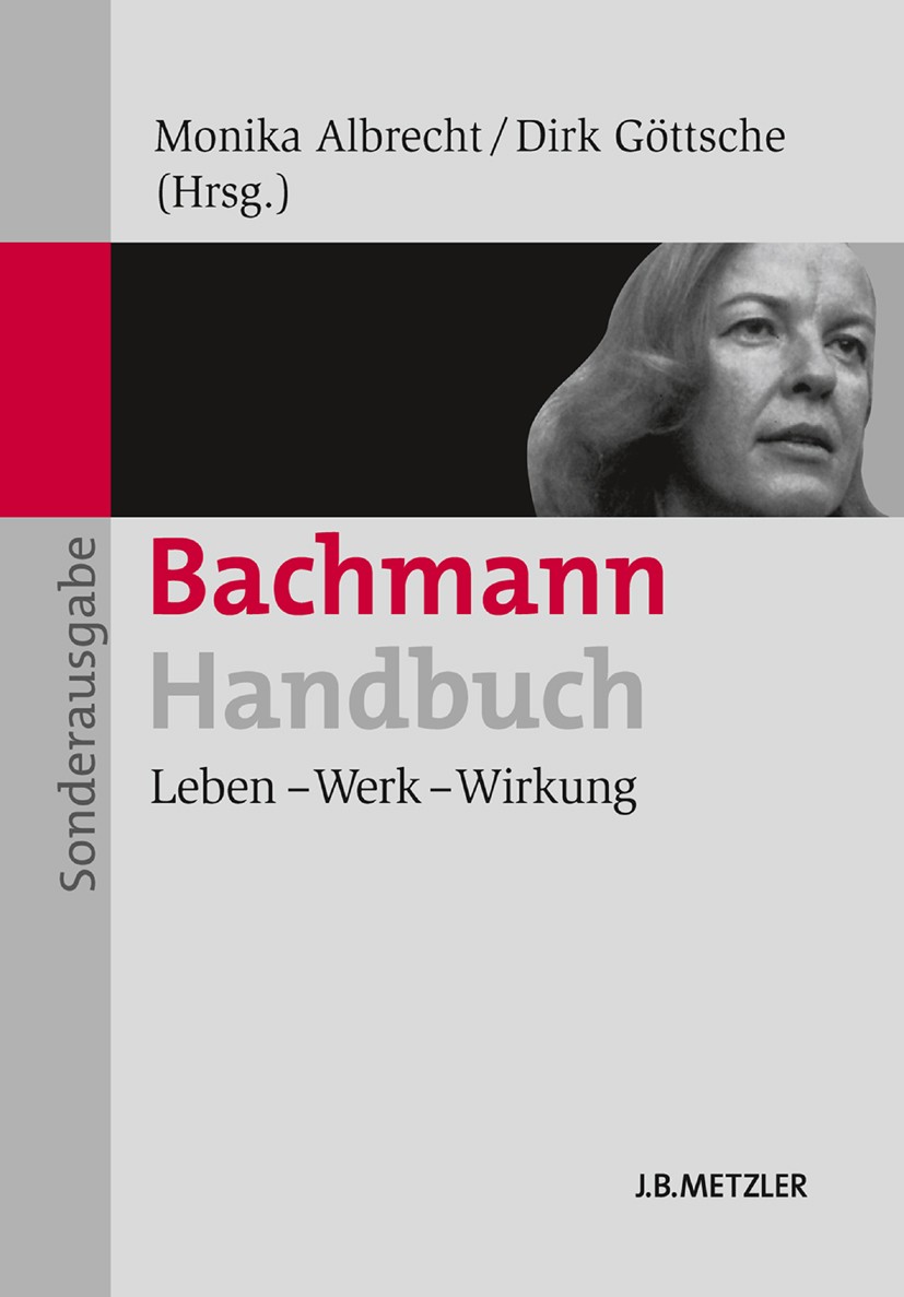 Titlebook: Bachmann-Handbuch; Leben – Werk – Wirku Monika Albrecht,Dirk Göttsche Book 2013 Springer-Verlag Berlin Heidelberg 2013 Ingeborg Bachmann.Li Titlebook: Bachmann-Handbuch; Leben – Werk – Wirku Monika Albrecht,Dirk Göttsche Book 2013 Springer-Verlag Berlin Heidelberg 2013 Ingeborg Bachmann.Li