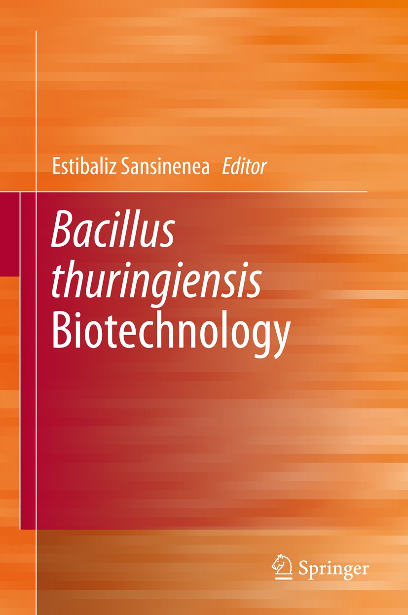 Titlebook: Bacillus thuringiensis Biotechnology; Estibaliz Sansinenea Book 2012 Springer Science+Business Media B.V. 2012 Bacillus thuringiensis.Biot Titlebook: Bacillus thuringiensis Biotechnology; Estibaliz Sansinenea Book 2012 Springer Science+Business Media B.V. 2012 Bacillus thuringiensis.Biot