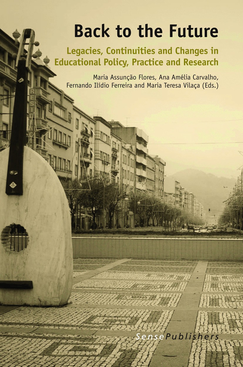 Titlebook: Back to the Future; Legacies, Continuiti Maria Assunção Flores,Ana Amélia Carvalho,Maria Te Book 2013 SensePublishers 2013 learning.teacher Titlebook: Back to the Future; Legacies, Continuiti Maria Assunção Flores,Ana Amélia Carvalho,Maria Te Book 2013 SensePublishers 2013 learning.teacher