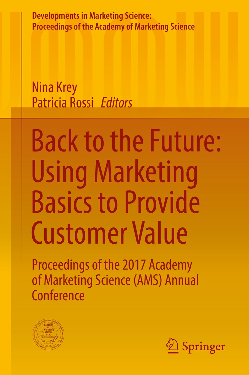 Titlebook: Back to the Future: Using Marketing Basics to Provide Customer Value; Proceedings of the 2 Nina Krey,Patricia Rossi Conference proceedings Titlebook: Back to the Future: Using Marketing Basics to Provide Customer Value; Proceedings of the 2 Nina Krey,Patricia Rossi Conference proceedings