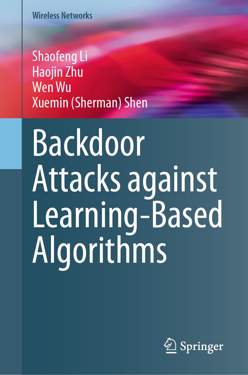 Titlebook: Backdoor Attacks against Learning-Based Algorithms; Shaofeng Li,Haojin Zhu,Xuemin (Sherman) Shen Book 2024 The Editor(s) (if applicable) a Titlebook: Backdoor Attacks against Learning-Based Algorithms; Shaofeng Li,Haojin Zhu,Xuemin (Sherman) Shen Book 2024 The Editor(s) (if applicable) a