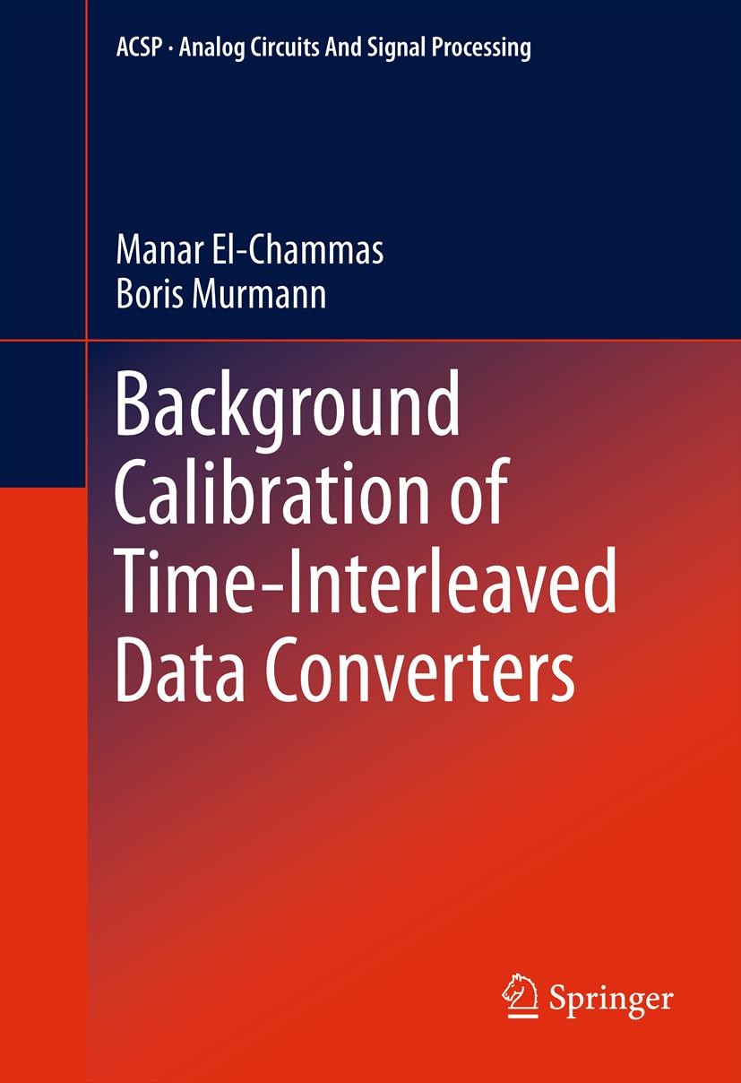 Titlebook: Background Calibration of Time-Interleaved Data Converters; Manar El-Chammas,Boris Murmann Book 2012 Springer Science+Business Media, LLC Titlebook: Background Calibration of Time-Interleaved Data Converters; Manar El-Chammas,Boris Murmann Book 2012 Springer Science+Business Media, LLC
