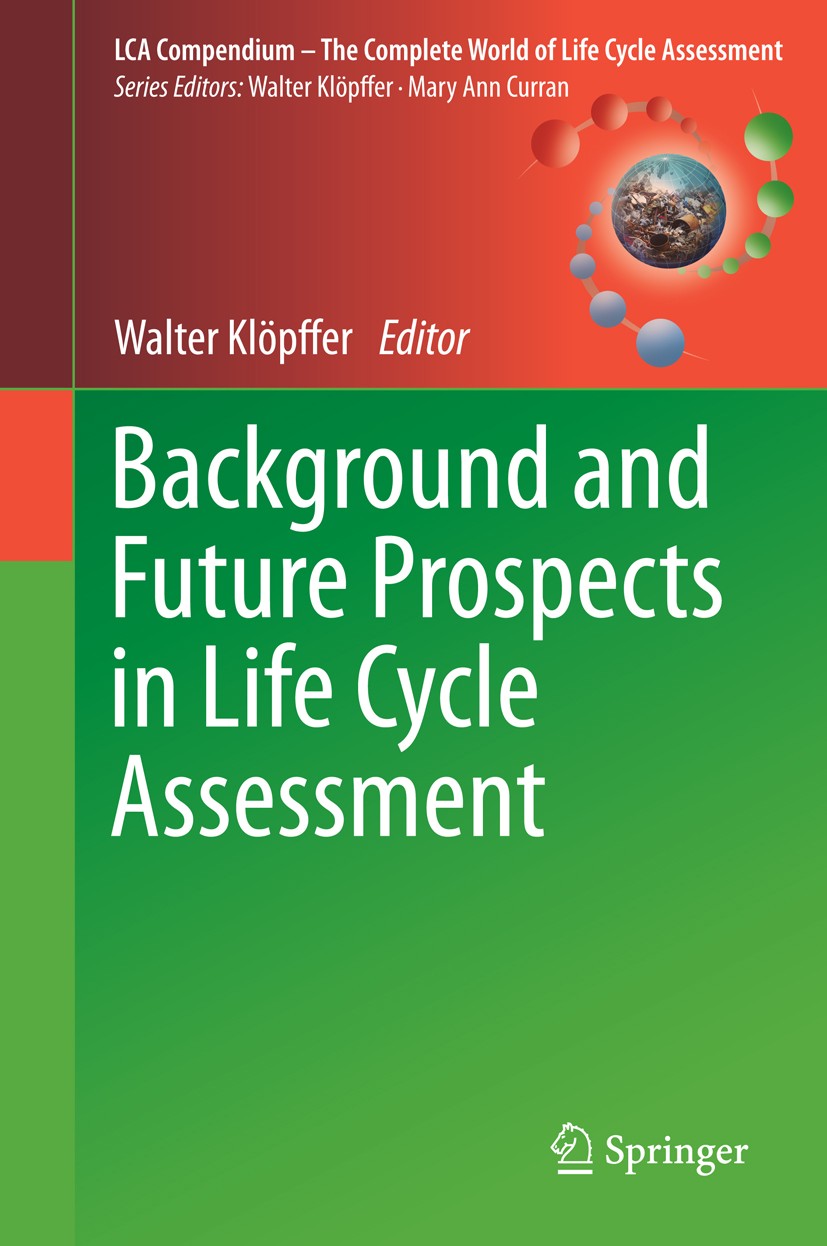 Titlebook: Background and Future Prospects in Life Cycle Assessment; Walter Klöpffer Book 2014 Springer Science+Business Media Dordrecht 2014 ISO sta Titlebook: Background and Future Prospects in Life Cycle Assessment; Walter Klöpffer Book 2014 Springer Science+Business Media Dordrecht 2014 ISO sta