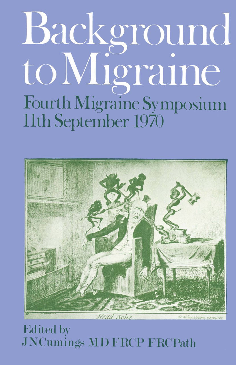 Titlebook: Background to Migraine; Fourth Migraine Symp J. N. Cumings Book 1971 Springer Science+Business Media New York 1971 nature Titlebook: Background to Migraine; Fourth Migraine Symp J. N. Cumings Book 1971 Springer Science+Business Media New York 1971 nature
