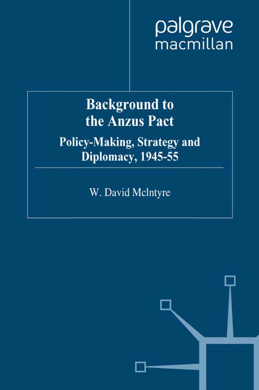 Titlebook: Background to the Anzus Pact; Policy-Makers, Strat W. David McIntyre Book 1995 Palgrave Macmillan, a division of Macmillan Publishers Limit Titlebook: Background to the Anzus Pact; Policy-Makers, Strat W. David McIntyre Book 1995 Palgrave Macmillan, a division of Macmillan Publishers Limit