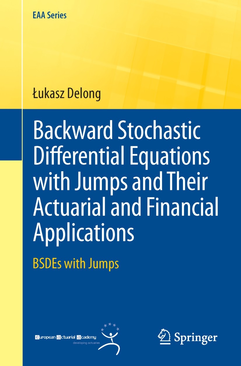 Titlebook: Backward Stochastic Differential Equations with Jumps and Their Actuarial and Financial Applications; BSDEs with Jumps Łukasz Delong Textbo Titlebook: Backward Stochastic Differential Equations with Jumps and Their Actuarial and Financial Applications; BSDEs with Jumps Łukasz Delong Textbo