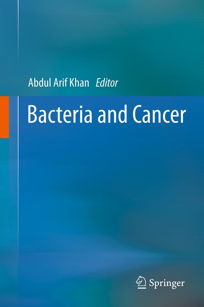 Titlebook: Bacteria and Cancer; Abdul Arif Khan Book 2012 Springer Science+Business Media B.V. 2012 Biotechnology.Medicine.Microbiology.Oncology.Phar Titlebook: Bacteria and Cancer; Abdul Arif Khan Book 2012 Springer Science+Business Media B.V. 2012 Biotechnology.Medicine.Microbiology.Oncology.Phar