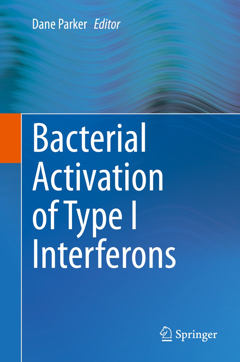 Titlebook: Bacterial Activation of Type I Interferons; Dane Parker Book 2014 Springer International Publishing Switzerland 2014 Bacterial Pathogenesi Titlebook: Bacterial Activation of Type I Interferons; Dane Parker Book 2014 Springer International Publishing Switzerland 2014 Bacterial Pathogenesi
