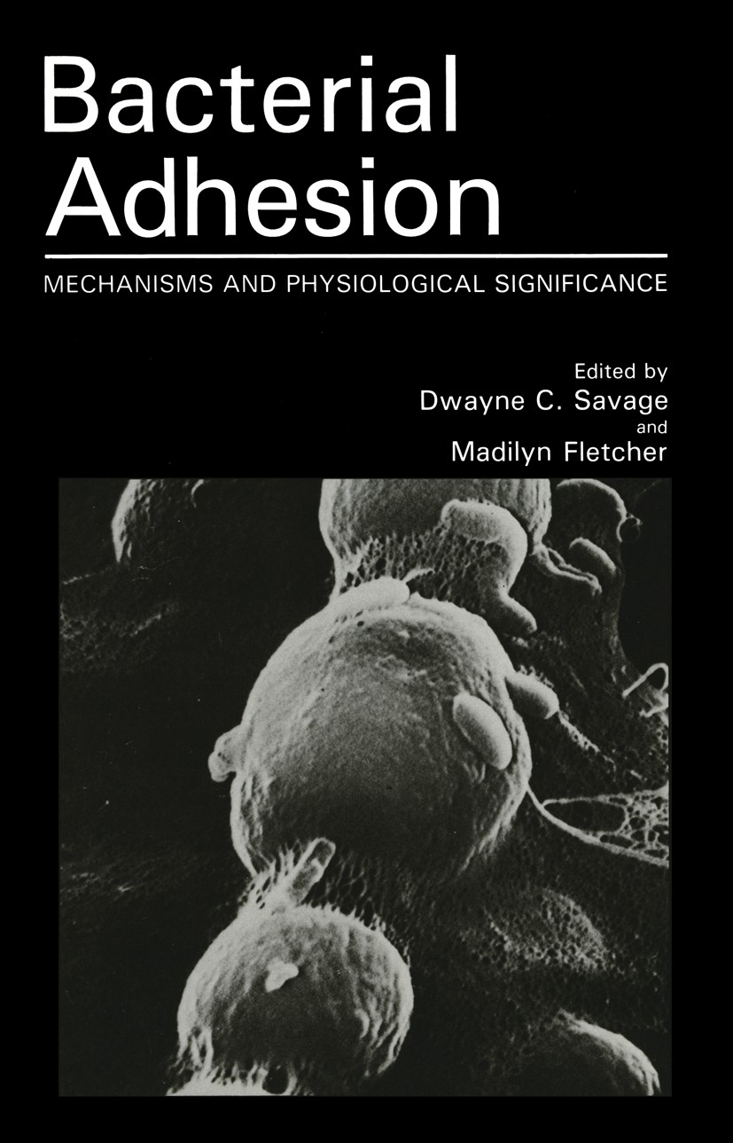 Titlebook: Bacterial Adhesion; Mechanisms and Physi Dwayne C. Savage,Madilyn Fletcher Book 1985 Springer Science+Business Media New York 1985 ecosyste Titlebook: Bacterial Adhesion; Mechanisms and Physi Dwayne C. Savage,Madilyn Fletcher Book 1985 Springer Science+Business Media New York 1985 ecosyste