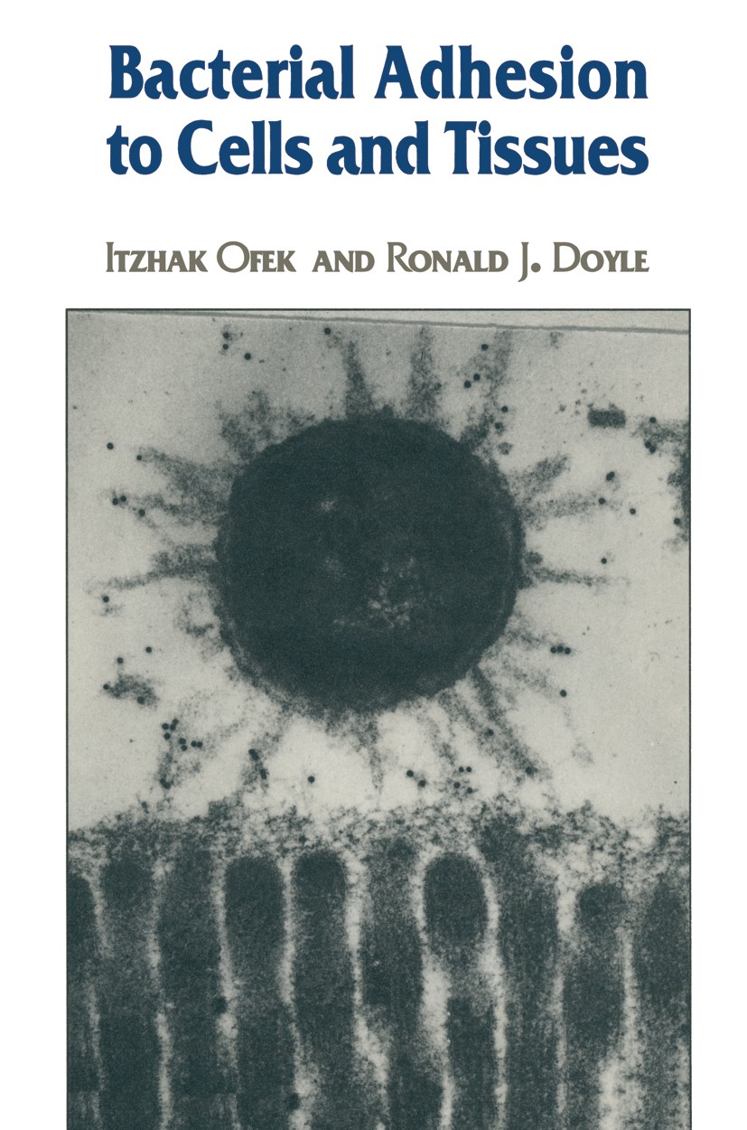 Titlebook: Bacterial Adhesion to Cells and Tissues; Itzhak Ofek,Ronald J. Doyle Book 1994 Chapman & Hall, Inc. 1994 bacteria.bacterial adhesion.bacte Titlebook: Bacterial Adhesion to Cells and Tissues; Itzhak Ofek,Ronald J. Doyle Book 1994 Chapman & Hall, Inc. 1994 bacteria.bacterial adhesion.bacte