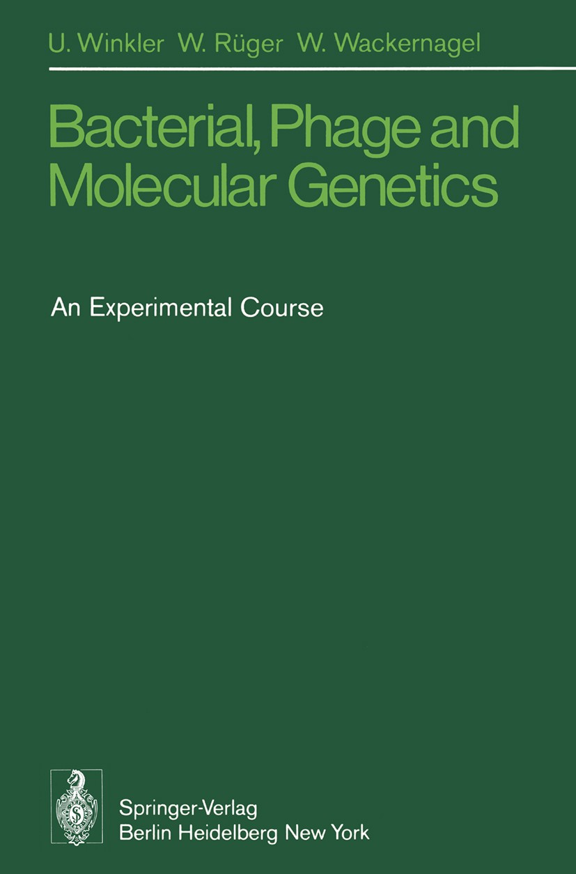 Titlebook: Bacterial, Phage and Molecular Genetics; An Experimental Cour Ulrich Winkler,Wolfgang Rüger,Wilfried Wackernagel Book 1976 Springer-Verlag Titlebook: Bacterial, Phage and Molecular Genetics; An Experimental Cour Ulrich Winkler,Wolfgang Rüger,Wilfried Wackernagel Book 1976 Springer-Verlag