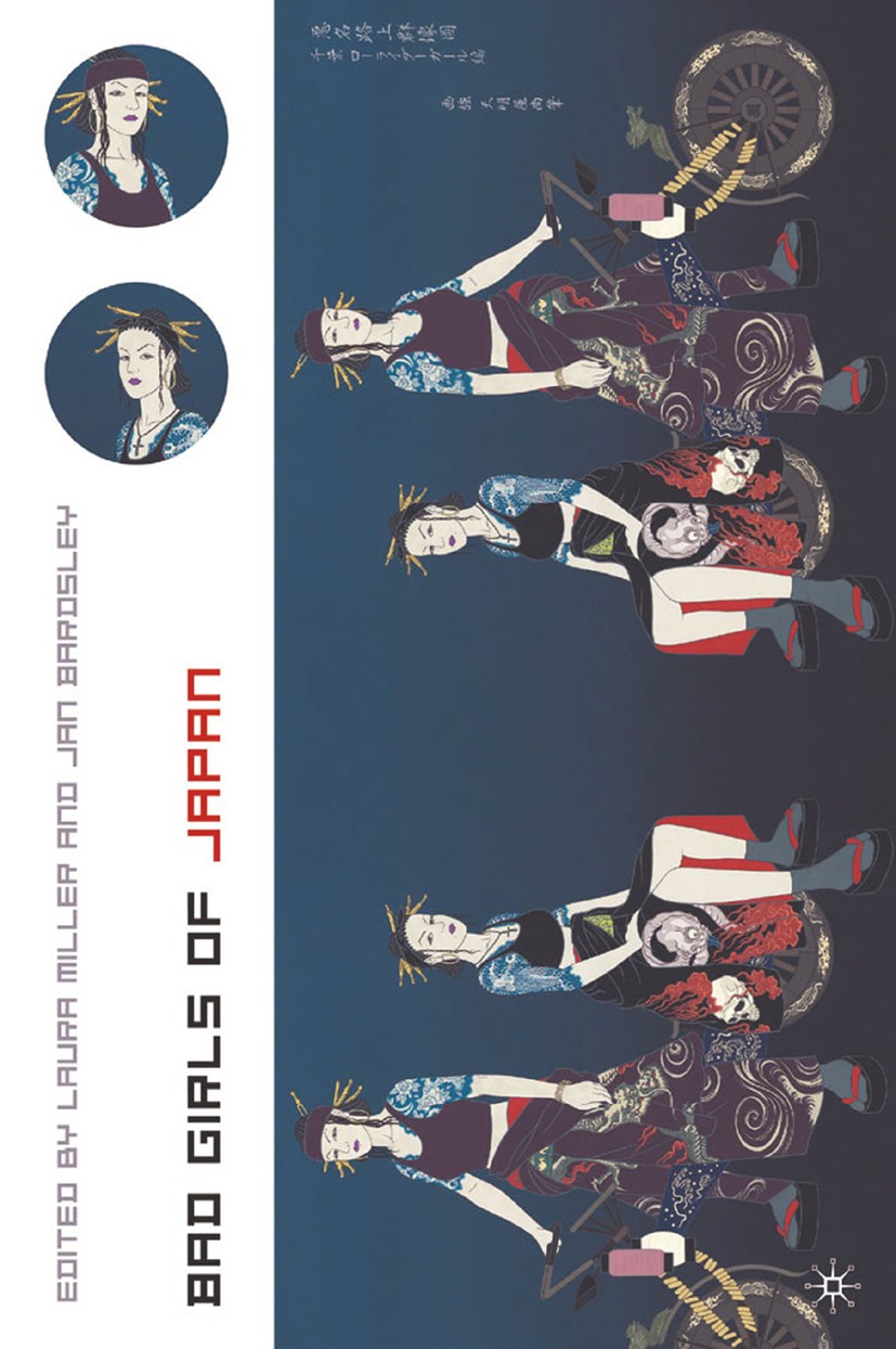 Titlebook: Bad Girls of Japan; Laura Miller,Jan Bardsley Book 2005 Palgrave Macmillan, a division of Nature America Inc. 2005 gender.politics.women Titlebook: Bad Girls of Japan; Laura Miller,Jan Bardsley Book 2005 Palgrave Macmillan, a division of Nature America Inc. 2005 gender.politics.women