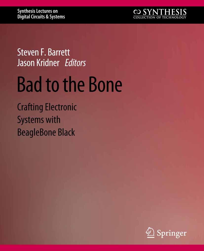 Titlebook: Bad to the Bone; Crafting Electronic Steven Barrett,Jason Kridner Book 2016Latest edition Springer Nature Switzerland AG 2016 Titlebook: Bad to the Bone; Crafting Electronic Steven Barrett,Jason Kridner Book 2016Latest edition Springer Nature Switzerland AG 2016