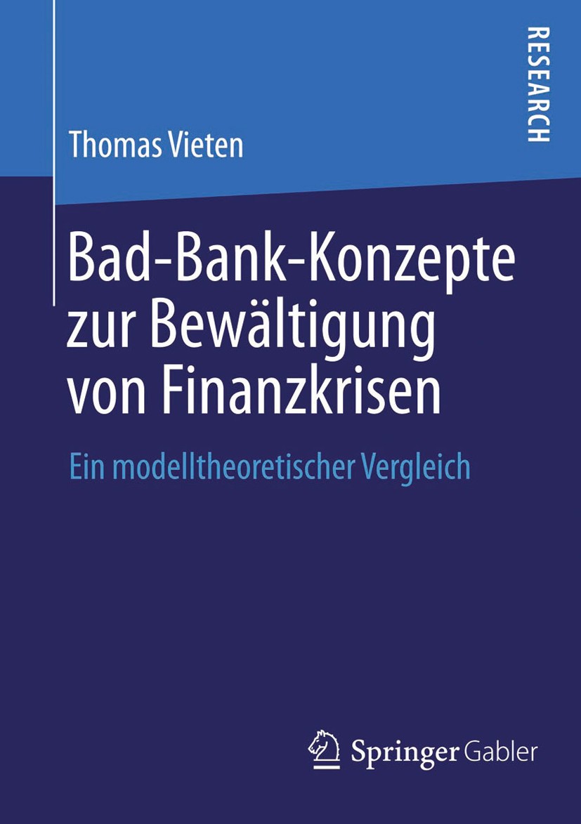 Titlebook: Bad-Bank-Konzepte zur Bewältigung von Finanzkrisen; Ein modelltheoretisc Thomas Vieten Book 2013 Springer Fachmedien Wiesbaden 2013 Bad Ban Titlebook: Bad-Bank-Konzepte zur Bewältigung von Finanzkrisen; Ein modelltheoretisc Thomas Vieten Book 2013 Springer Fachmedien Wiesbaden 2013 Bad Ban