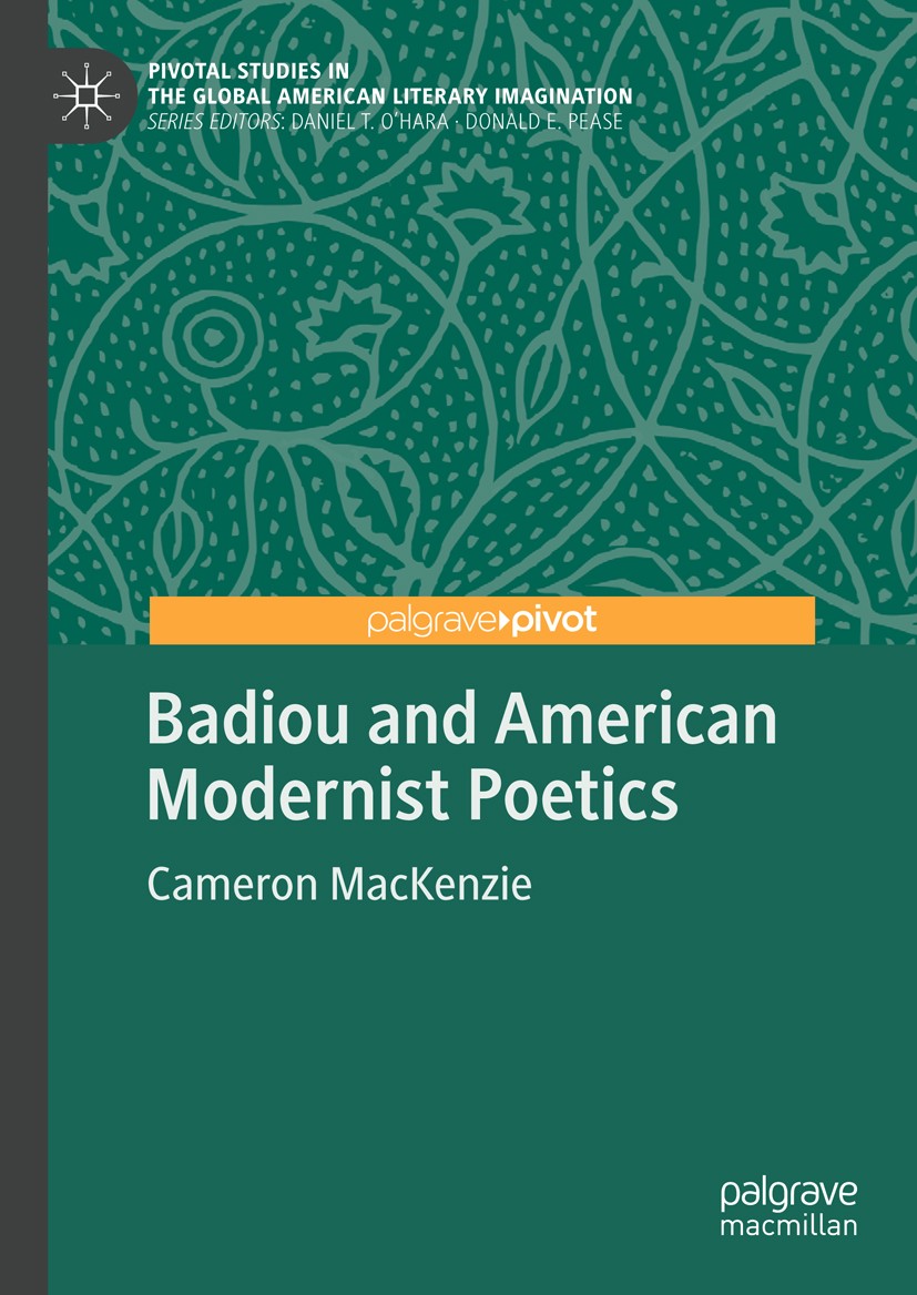 Titlebook: Badiou and American Modernist Poetics; Cameron MacKenzie Book 2018 The Editor(s) (if applicable) and The Author(s), under exclusive licens Titlebook: Badiou and American Modernist Poetics; Cameron MacKenzie Book 2018 The Editor(s) (if applicable) and The Author(s), under exclusive licens