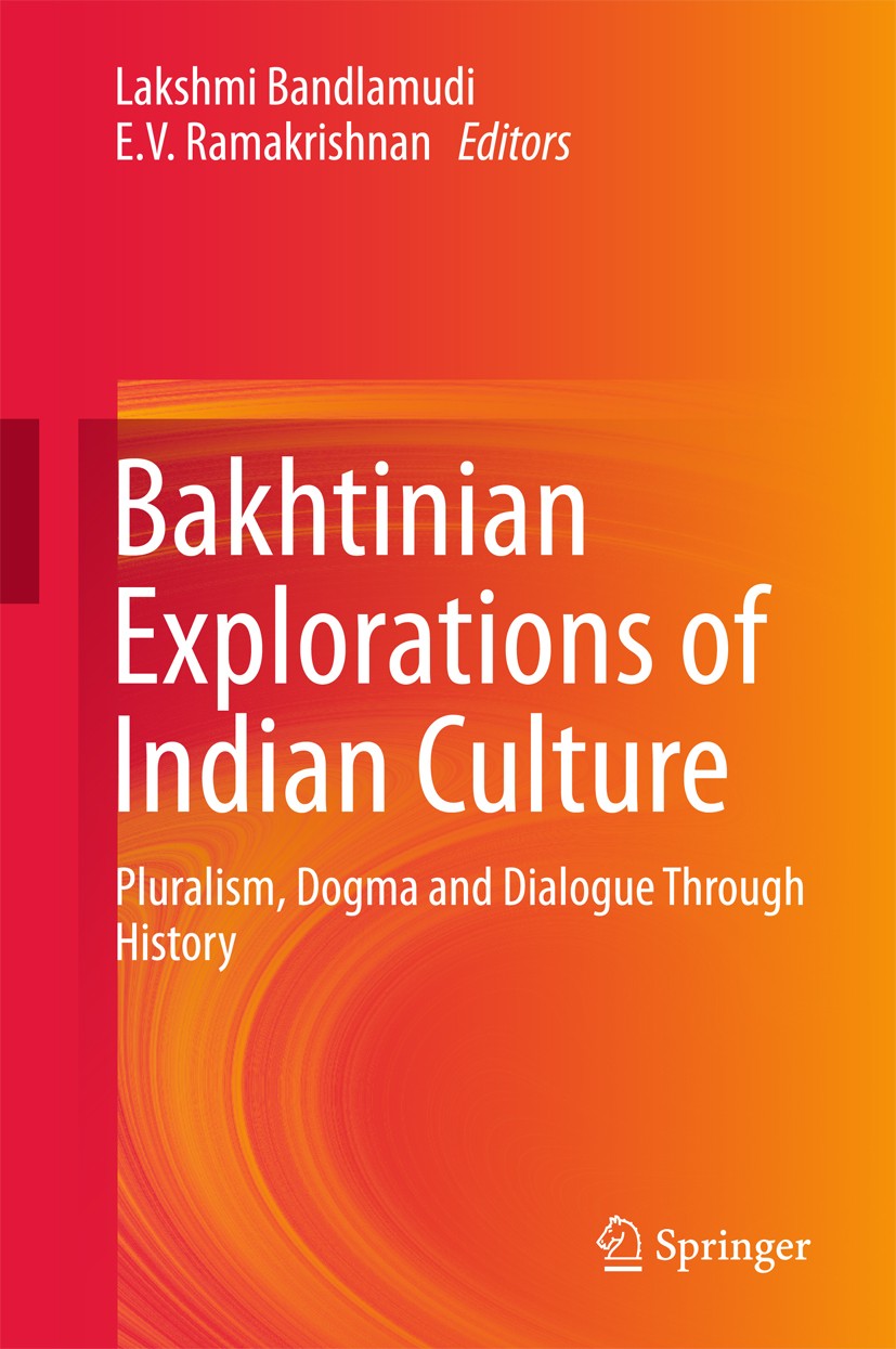 Titlebook: Bakhtinian Explorations of Indian Culture; Pluralism, Dogma and Lakshmi Bandlamudi,E. V. Ramakrishnan Book 2018 Springer Nature Singapore P Titlebook: Bakhtinian Explorations of Indian Culture; Pluralism, Dogma and Lakshmi Bandlamudi,E. V. Ramakrishnan Book 2018 Springer Nature Singapore P