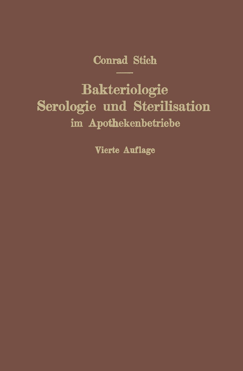 Titlebook: Bakteriologie, Serologie und Sterilisation im Apothekenbetriebe; mit eingehender Berü Conrad Stich Book 19244th edition Springer-Verlag Ber Titlebook: Bakteriologie, Serologie und Sterilisation im Apothekenbetriebe; mit eingehender Berü Conrad Stich Book 19244th edition Springer-Verlag Ber